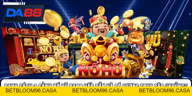 Nổ Hũ DA88 - Săn Jackpot Nghẹt Thở, Nổ Lớn Từng Giây