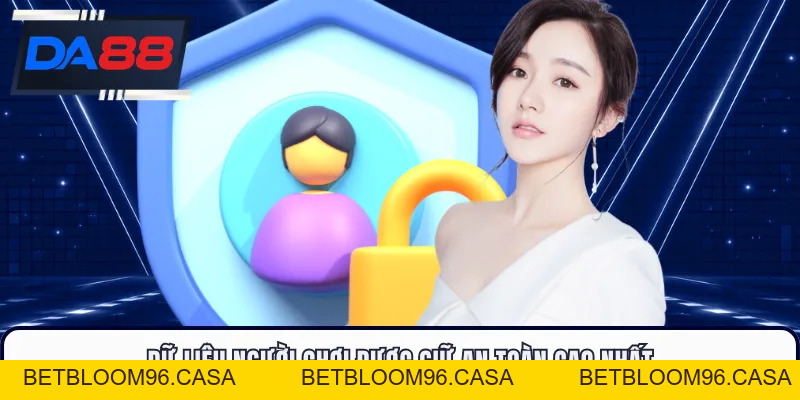 Quyền Riêng Tư DA88 - Tạo Sự An Tâm Khi Truy Cập Dịch Vụ Số
