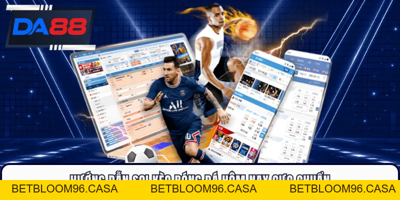 Soi Kèo Bóng Đá Hôm Nay - Chọn Kèo Thơm Trước Giờ Lăn Bóng