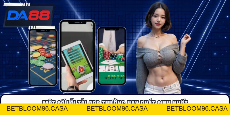 Tải App DA88 - Thu Hút Người Dùng Với Nhiều Tiện Ích Mới