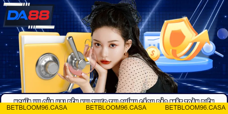 Chính Sách Bảo Mật - Tôn Trọng Dữ Liệu Hội Viên DA88