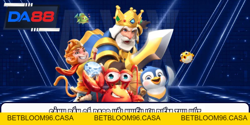 Bắn Cá DA88 - Trải Nghiệm Săn Thưởng Đại Dương Cuốn Hút