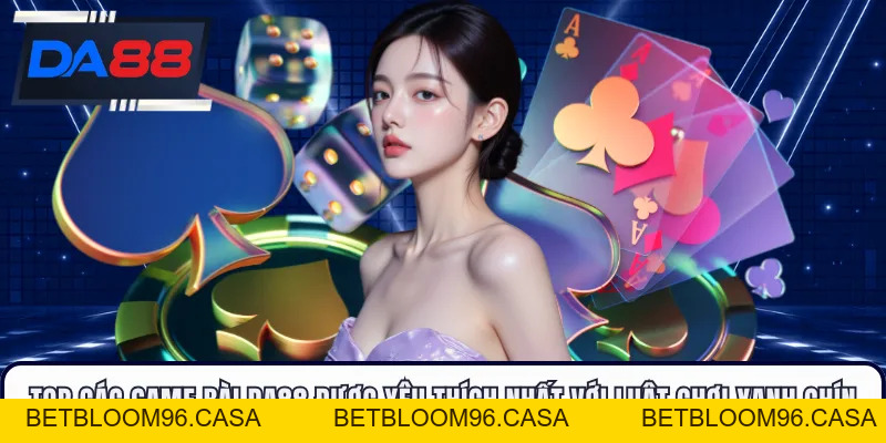 Game Bài DA88 - Đánh Bài Cực Đã, Nhận Tiền Cực Nhanh